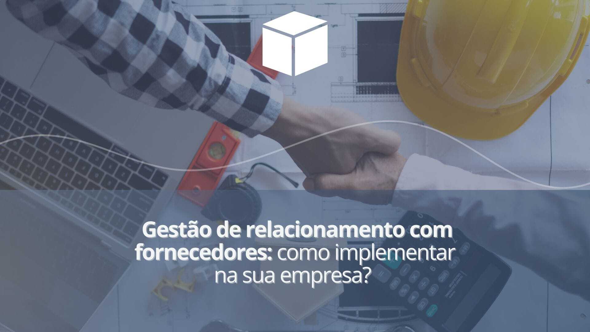 Gestão de relacionamento com fornecedores: como implementar