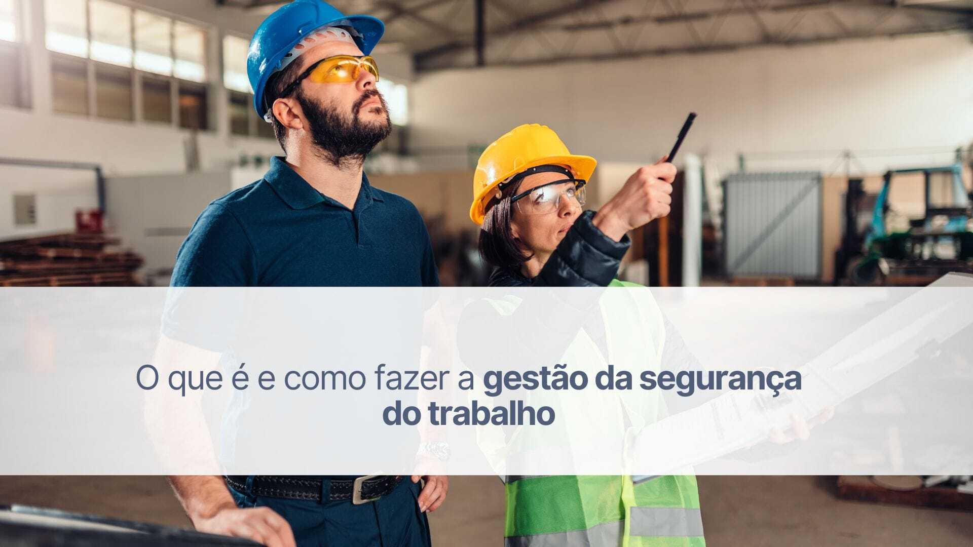 O que é e como fazer a gestão da segurança do trabalho?